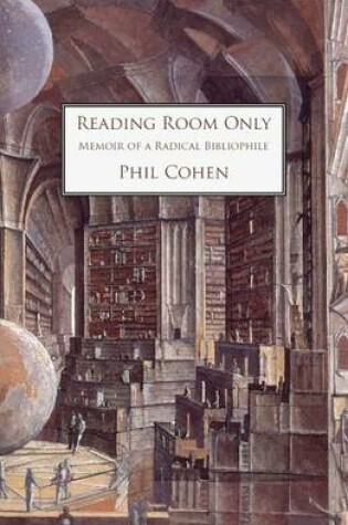 Cover of Reading Room Only, Memoir of a Radical Bibliophile