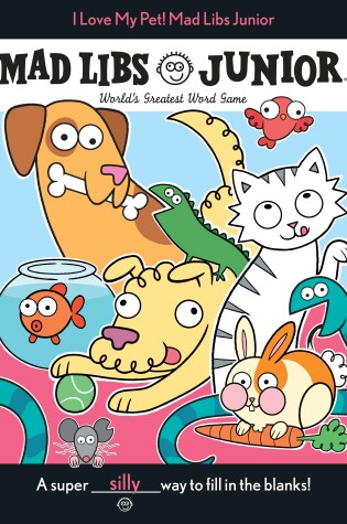 Cover of I Love My Pet! Mad Libs Junior
