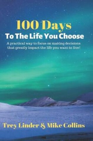 Cover of 100 Days To The Life You Choose