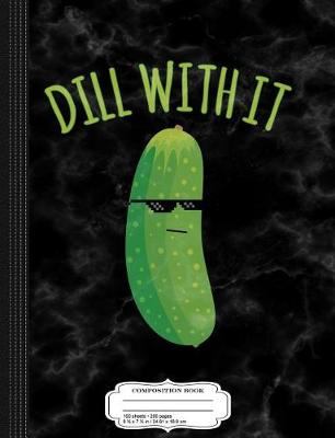 Book cover for Dill with It Funny Pickle Composition Notebook