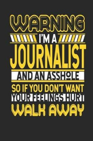 Cover of Warning I'm a Journalist and an Asshole So If You Don't Want Your Feelings Hurt Walk Away