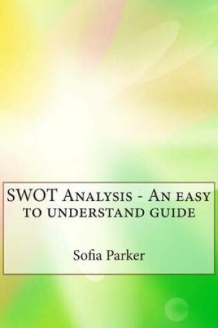 Cover of Swot Analysis - An Easy to Understand Guide