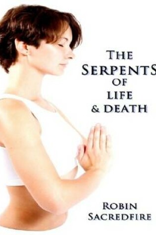 Cover of The Serpents of Life and Death: the Power of Kundalini & the Secret Bridge Between Spirituality and Wealth