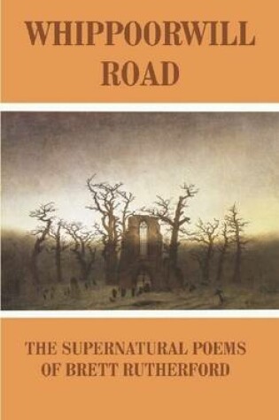 Cover of Whippoorwill Road: The Supernatural Poems of Brett Rutherford