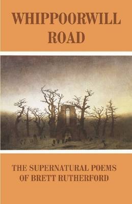 Book cover for Whippoorwill Road: The Supernatural Poems of Brett Rutherford