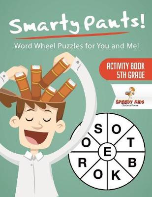 Book cover for Smarty Pants! Word Wheel Puzzles for You and Me! Activity Book 5th Grade