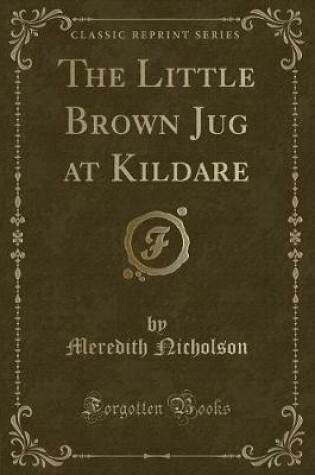 Cover of The Little Brown Jug at Kildare (Classic Reprint)