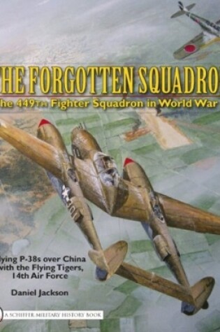 Cover of Forgotten Squadron: The 449th Fighter Squadron in World War II Flying P-38s with the Flying Tigers, 14th AF