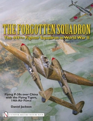 Book cover for Forgotten Squadron: The 449th Fighter Squadron in World War II Flying P-38s with the Flying Tigers, 14th AF