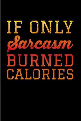 Book cover for If Only Sarcasm Burned Calories