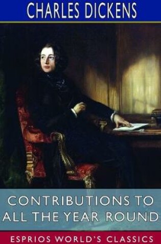 Cover of Contributions to All the Year Round (Esprios Classics)