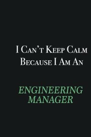 Cover of I cant Keep Calm because I am an Engineering Manager