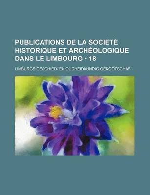 Book cover for Publications de La Societe Historique Et Archeologique Dans Le Limbourg (18)