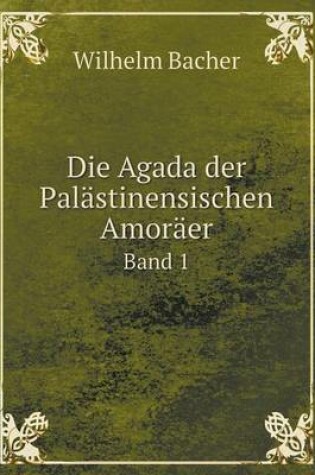 Cover of Die Agada der Palästinensischen Amoräer Band 1
