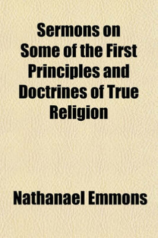 Cover of Sermons on Some of the First Principles and Doctrines of True Religion