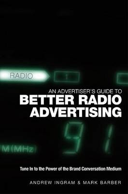 Book cover for An Advertiser's Guide to Better Radio Advertising: Tune in to the Power of the Brand Conversation Medium