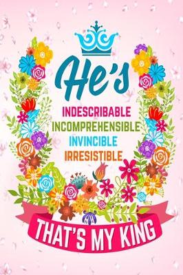 Book cover for He's Indescribable Incomprehensible Invincible Irresistible That's My King