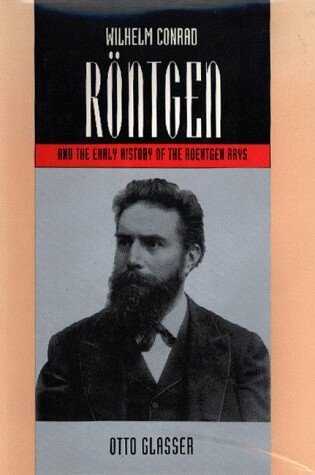 Cover of Wilhelm Conroad Roentgen and the Early History of the Roentgen Rays