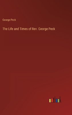 Book cover for The Life and Times of Rev. George Peck