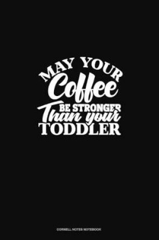 Cover of May Your Coffee Be Stronger Than Your Toddler