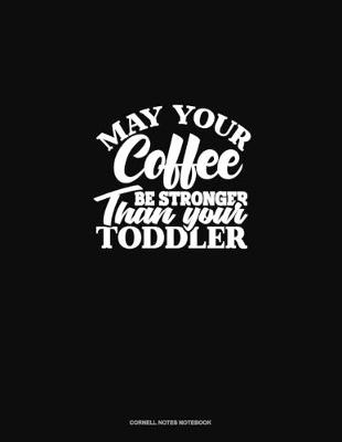 Book cover for May Your Coffee Be Stronger Than Your Toddler