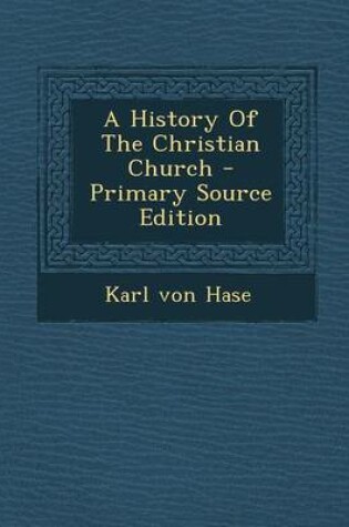 Cover of A History of the Christian Church - Primary Source Edition