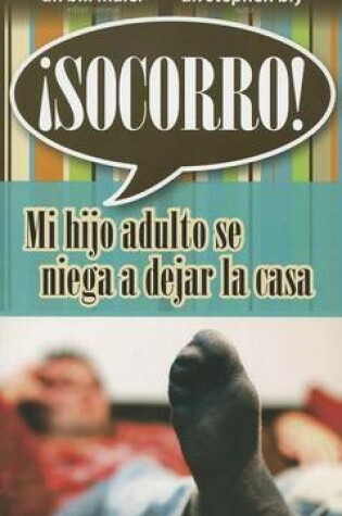Cover of Socorro! Mi Hijo Adulto Se Niega A Dejar la Casa