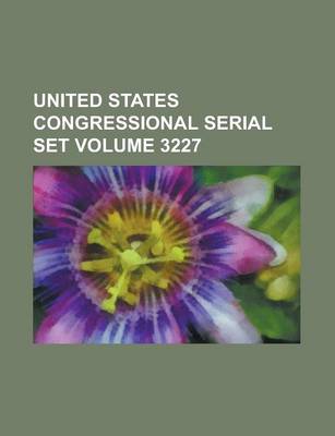 Book cover for United States Congressional Serial Set Volume 3227