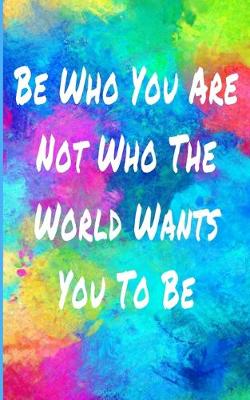 Book cover for Be Who You Are Not Who The World Wants You To Be