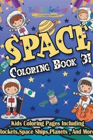 Cover of Space Coloring Book 3! Including Rockets, Space Ships, Planets, And More!