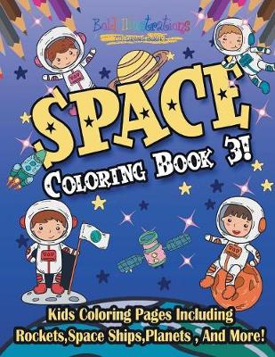 Book cover for Space Coloring Book 3! Including Rockets, Space Ships, Planets, And More!