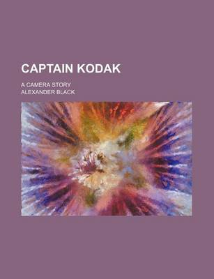 Book cover for Captain Kodak; A Camera Story