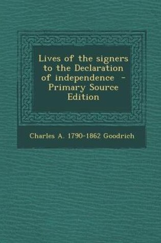 Cover of Lives of the Signers to the Declaration of Independence - Primary Source Edition