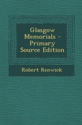 Cover of Glasgow Memorials - Primary Source Edition