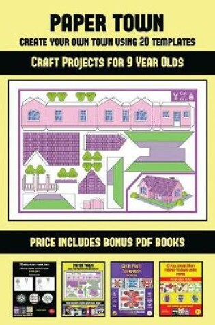 Cover of Craft Projects for 9 Year Olds (Paper Town - Create Your Own Town Using 20 Templates)