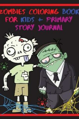 Cover of Zombies Coloring Book For Kids + Primary Story Journal