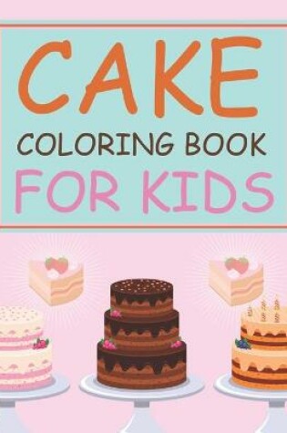 Cover of Cake Coloring Book For Kids