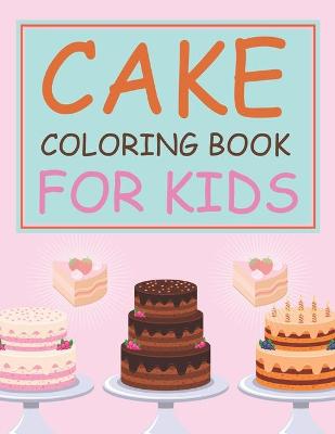 Book cover for Cake Coloring Book For Kids