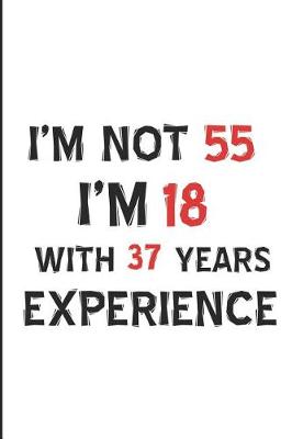 Book cover for I'm Not 55 I'm 18 with 37 Years Experience