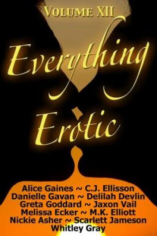 Cover of Everything Erotic Volume XII