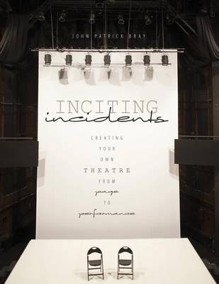 Book cover for Inciting Incidents: Creating Your Own Theatre from Page to Performance