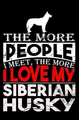 Book cover for The More People I Meet, The More I Love My Siberian Husky