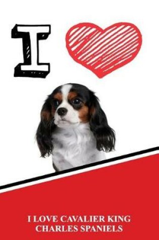 Cover of I Love Cavalier King Charles Spaniels