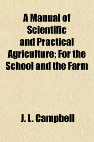 Cover of A Manual of Scientific and Practical Agriculture; For the School and the Farm