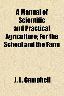 Book cover for A Manual of Scientific and Practical Agriculture; For the School and the Farm