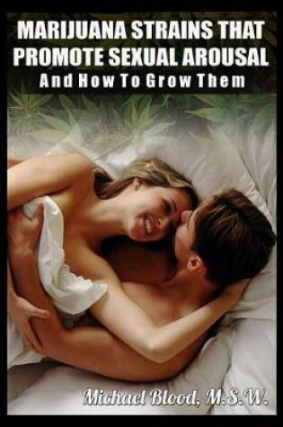 Cover of Marijuana Strains That Promote Sexual Arousal and How to Grow Them