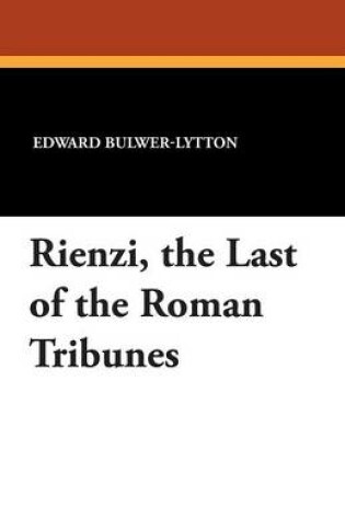 Cover of Rienzi, the Last of the Roman Tribunes