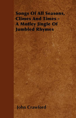 Book cover for Songs Of All Seasons, Climes And Times - A Motley Jingle Of Jumbled Rhymes
