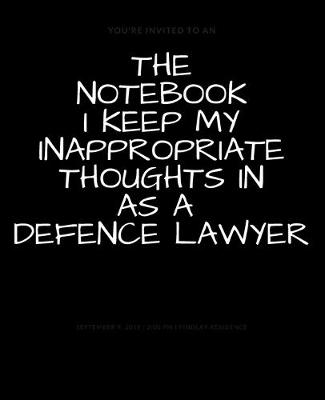 Book cover for The Notebook I Keep My Inappropriate Thoughts In As A Defence Lawyer