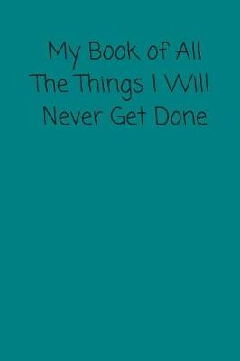 Book cover for My Book Of All The Things I Will Never Get Done